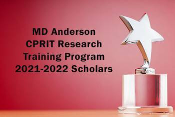 MD Anderson CPRIT Research Training Program announces 2021-2022 scholars